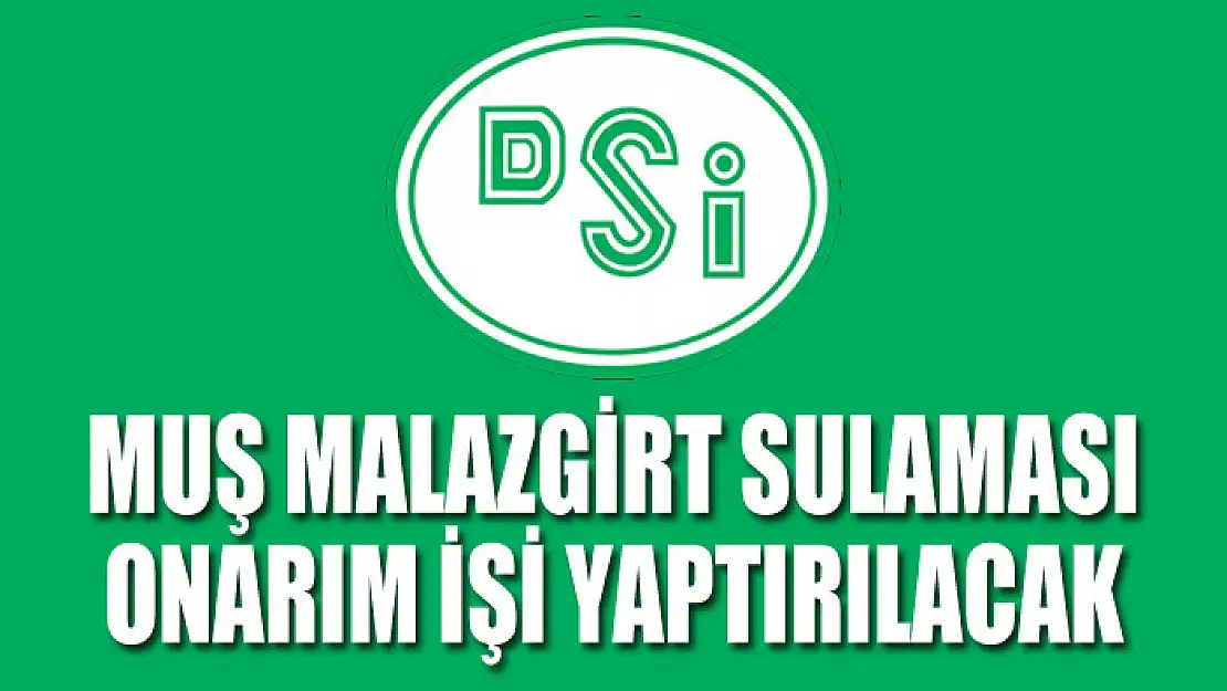 Muş Malazgirt sulaması onarım işi yaptırılacak