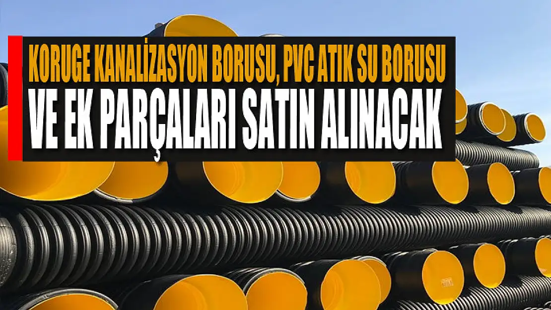 Koruge kanalizasyon borusu, pvc atık su borusu ve ek parçaları satın alınacak