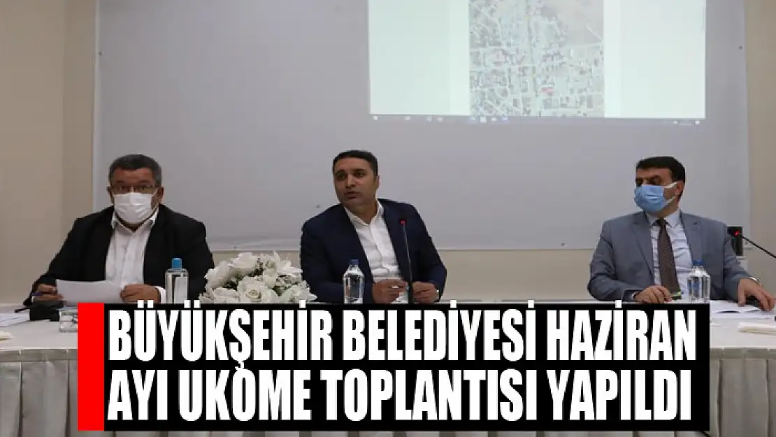 Büyükşehir Belediyesi Haziran Ayı UKOME Toplantısı yapıldı