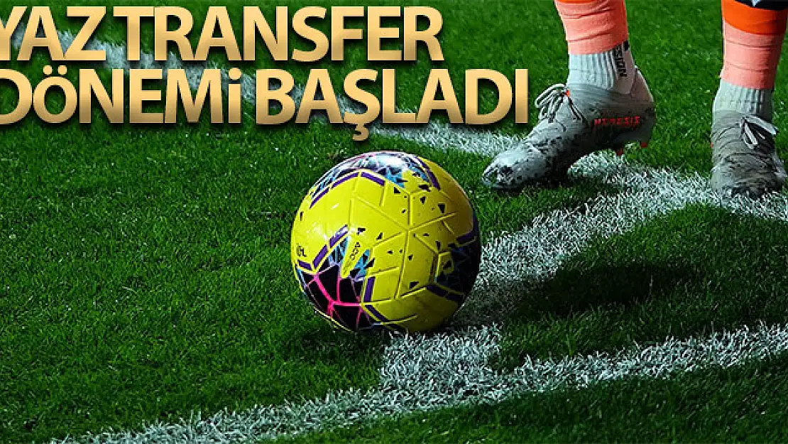 Futbolda yaz transfer dönemi başladı