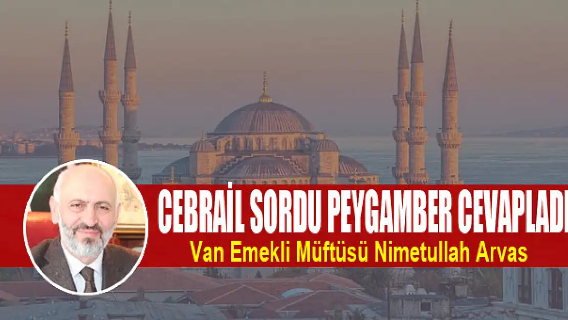 Cebrail Sordu Peygamber Cevapladı