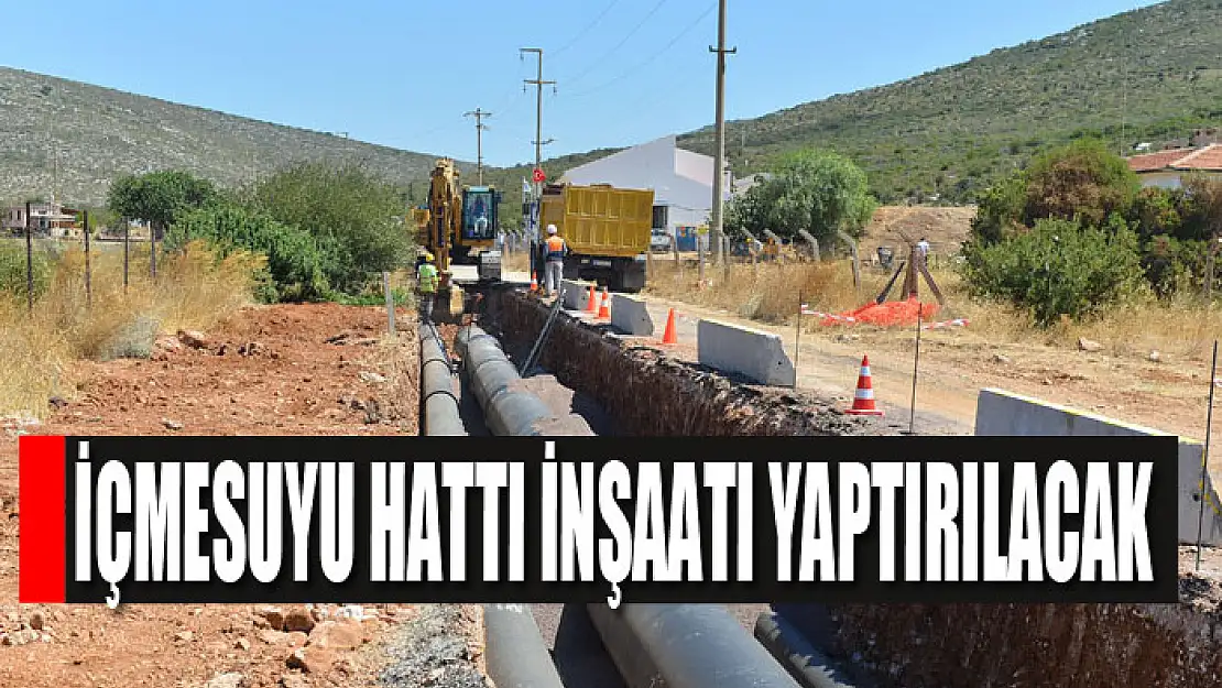 İçmesuyu hattı inşaatı yaptırılacak