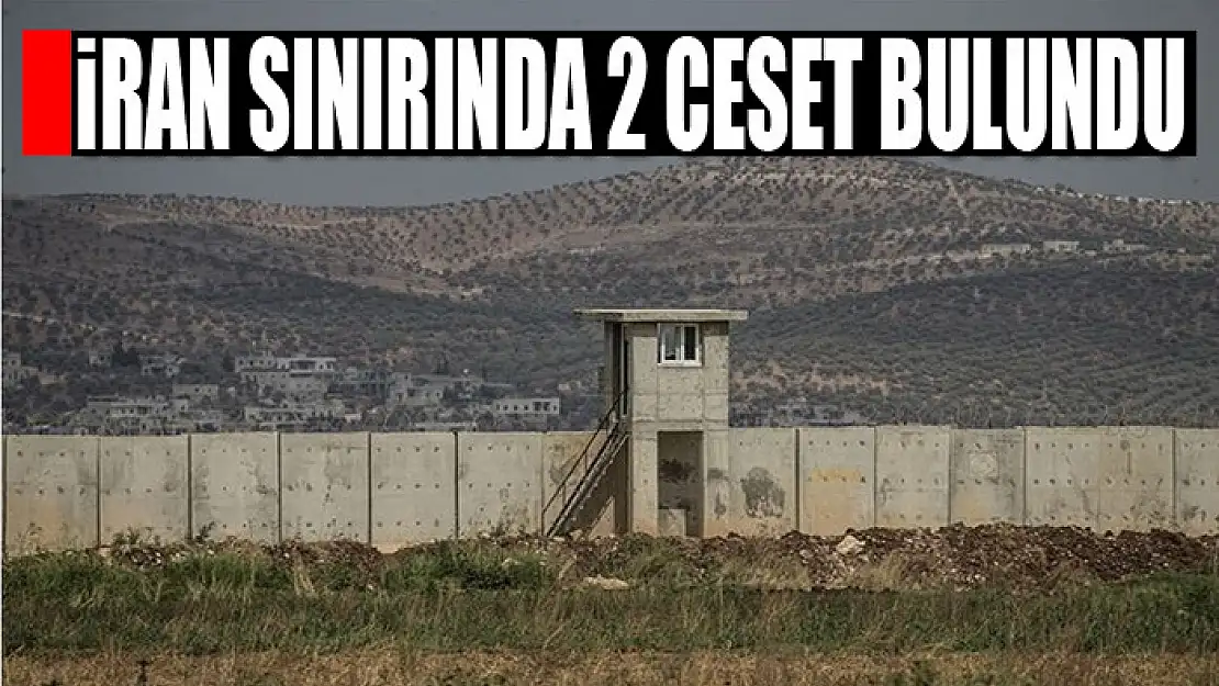 İran sınırında 2 ceset bulundu