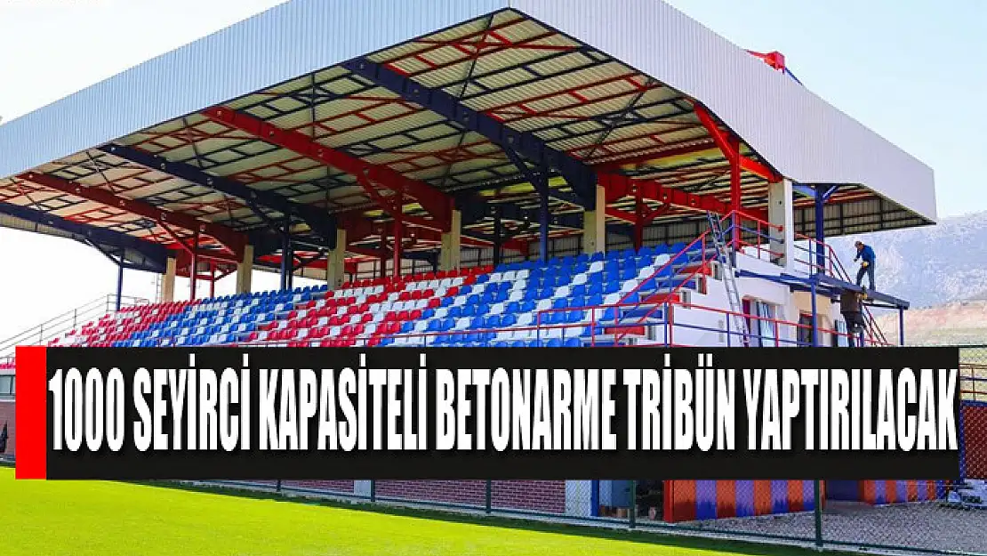 1000 seyirci kapasiteli betonarme tribün yaptırılacak