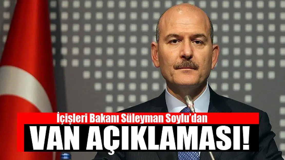 Bakan Soylu'dan Van açıklaması!