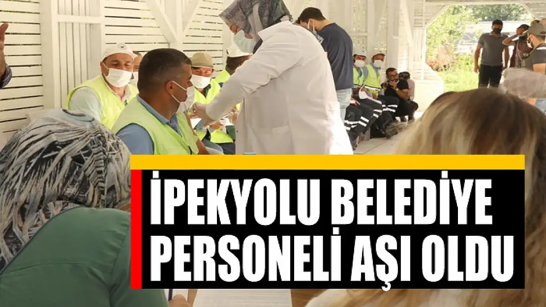 İPEKYOLU BELEDİYE PERSONELİ AŞI OLDU