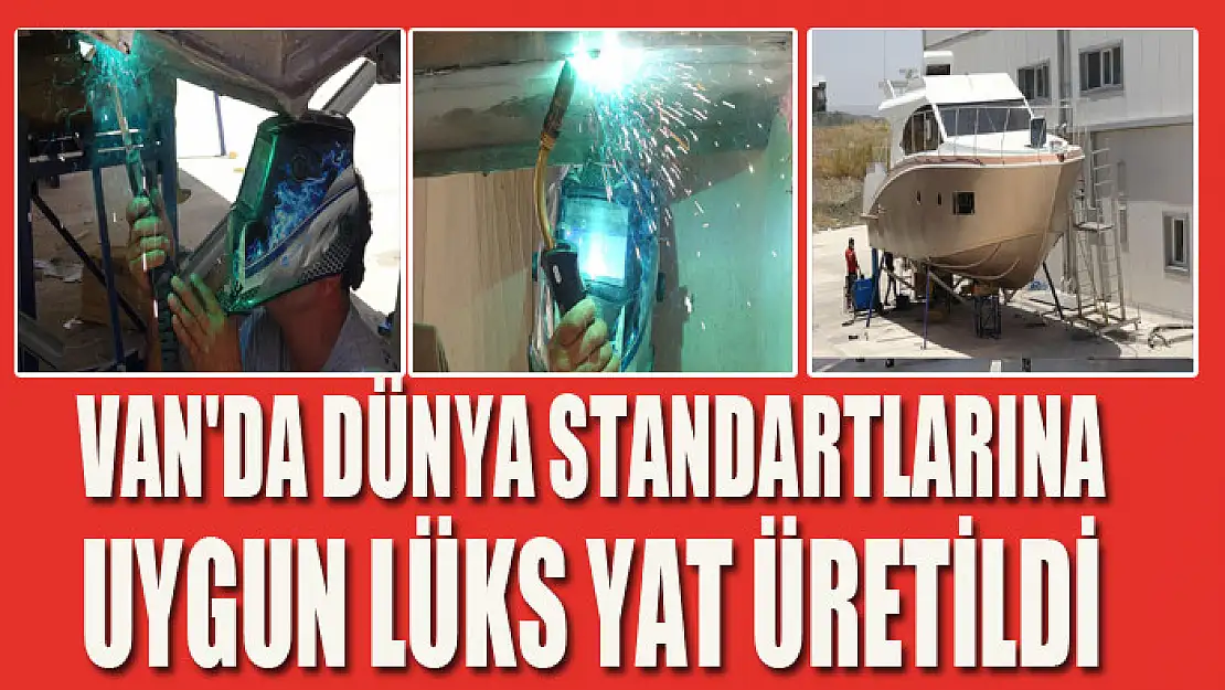 Van'da dünya standartlarına uygun lüks yat üretildi