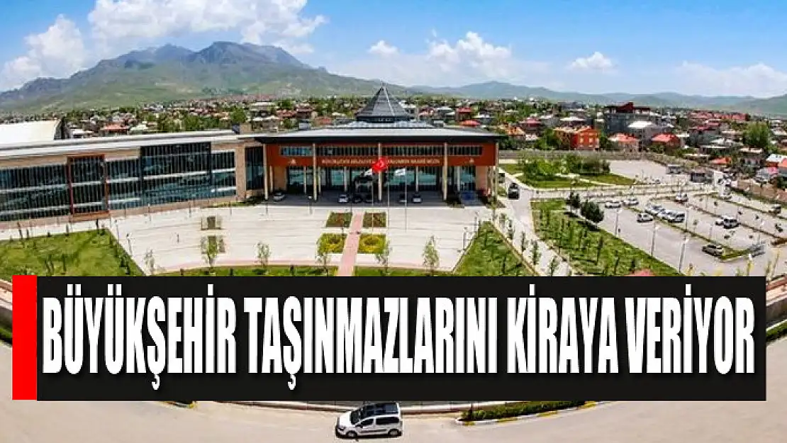 Büyükşehir taşınmazlarını kiraya veriyor