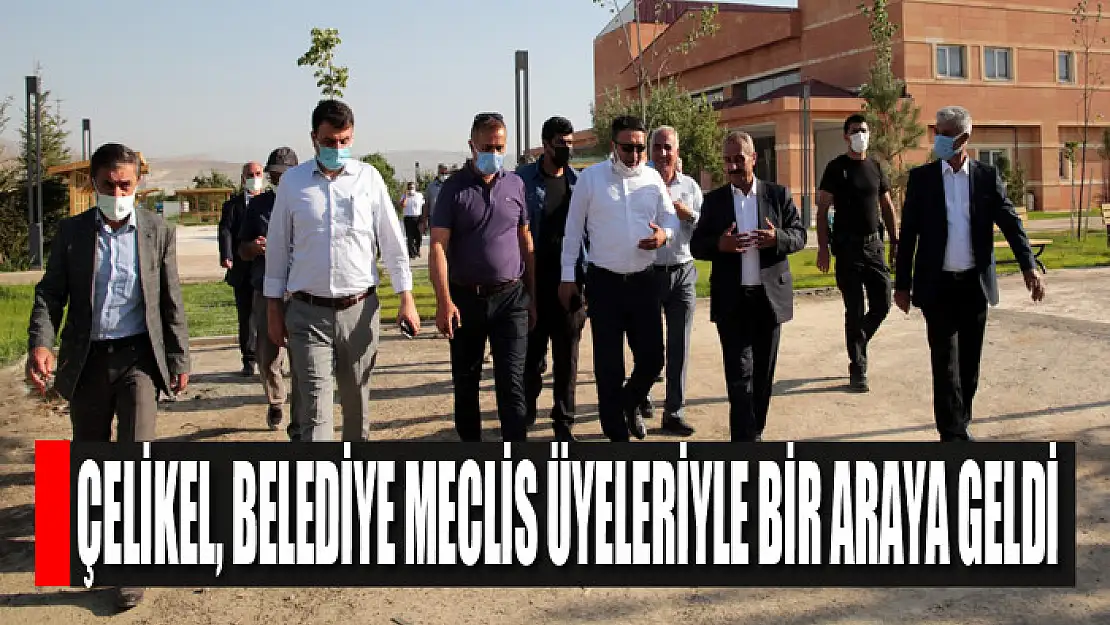 Çelikel, belediye meclis üyeleriyle bir araya geldi