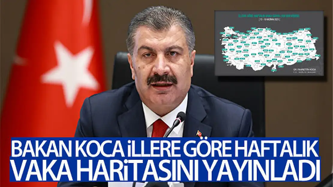 Sağlık Bakanı Koca, illere göre haftalık vaka haritası yayınladı