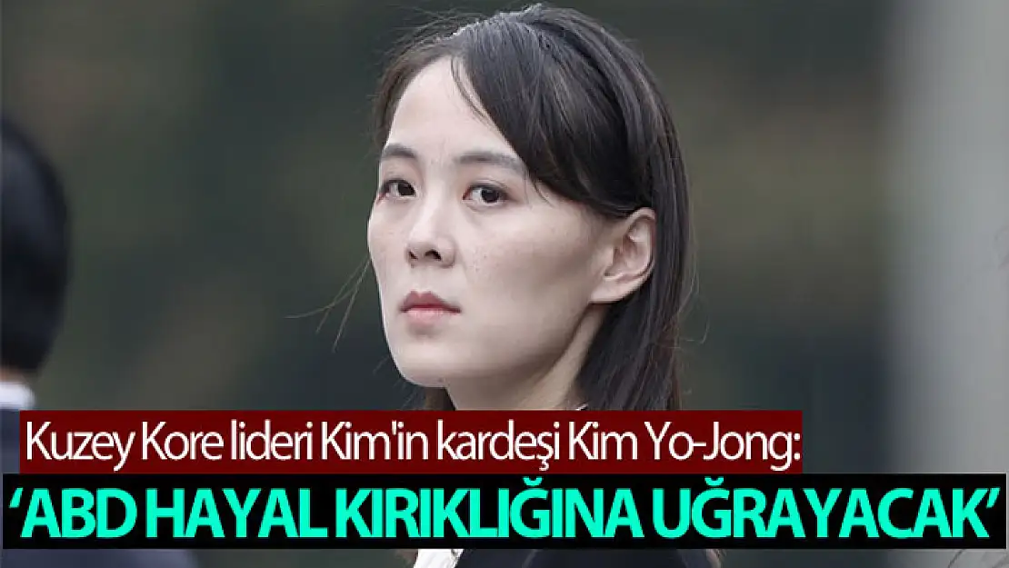 Kuzey Kore lideri Kim'in kardeşi Kim Yo-Jong: 'ABD hayal kırıklığına uğrayacak'