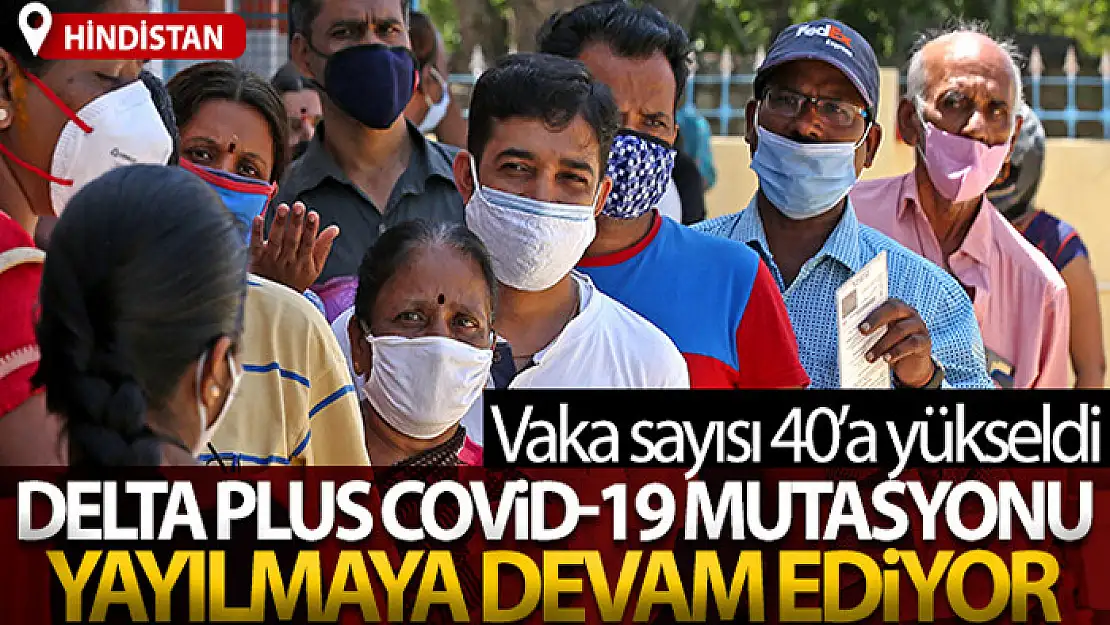 Hindistan'da, Delta Plus Covid-19 mutasyonun vakaları 40'a yükseldi