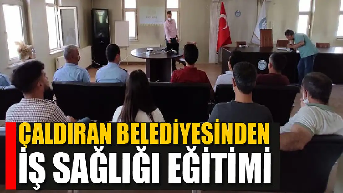 Çaldıran Belediyesinden çalışanlarına iş sağlığı eğitimi