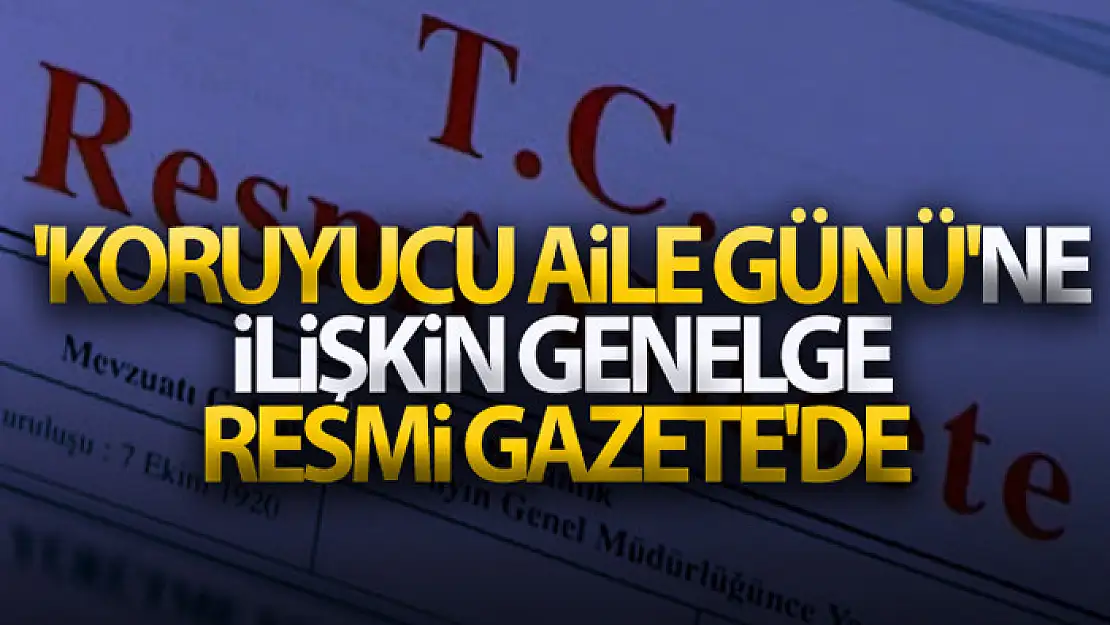 'Koruyucu Aile Günü'ne ilişkin genelge, Resmi Gazete'de