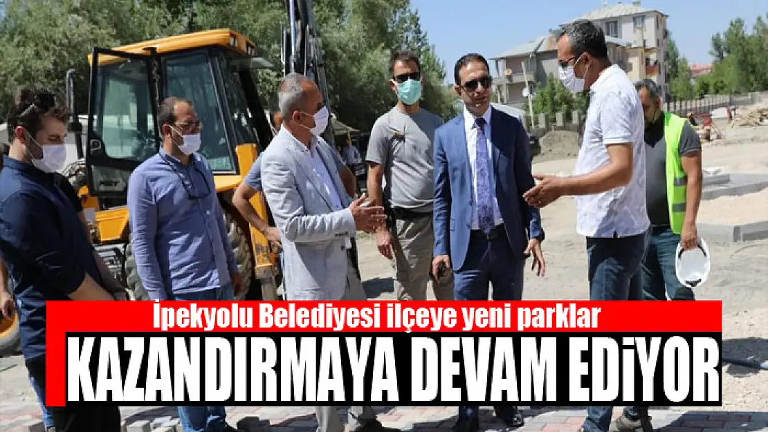 İpekyolu Belediyesi ilçeye yeni parklar kazandırmaya devam ediyor