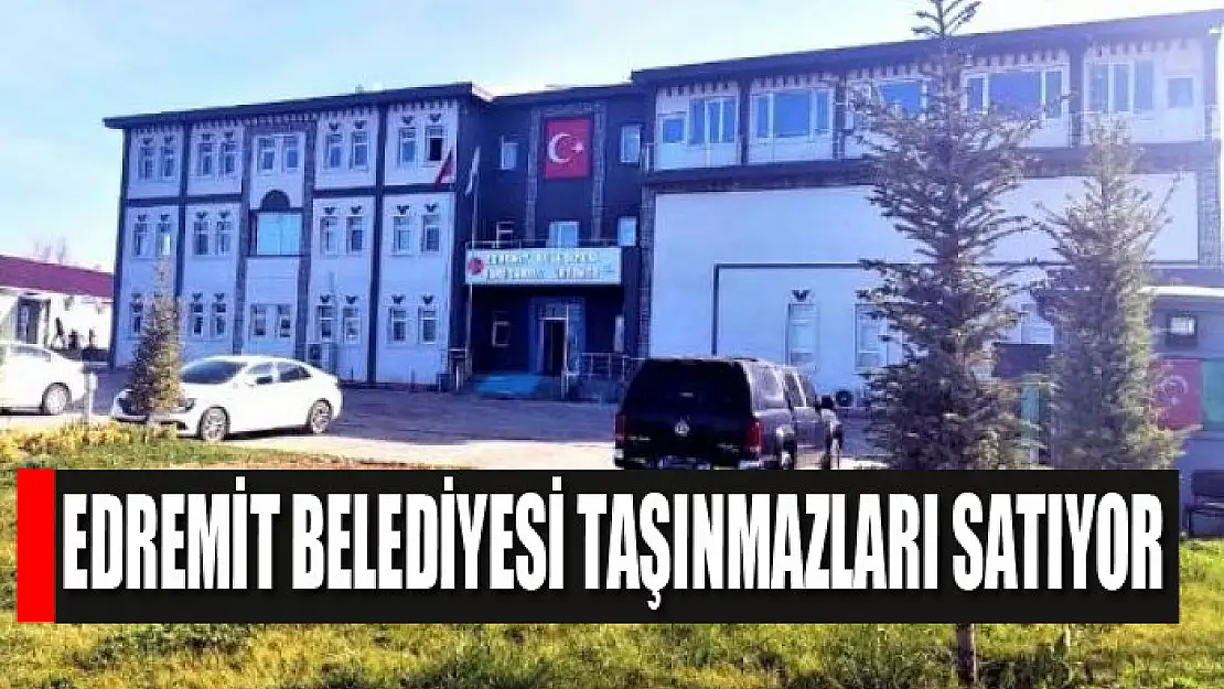 Edremit Belediyesi taşınmazları satıyor