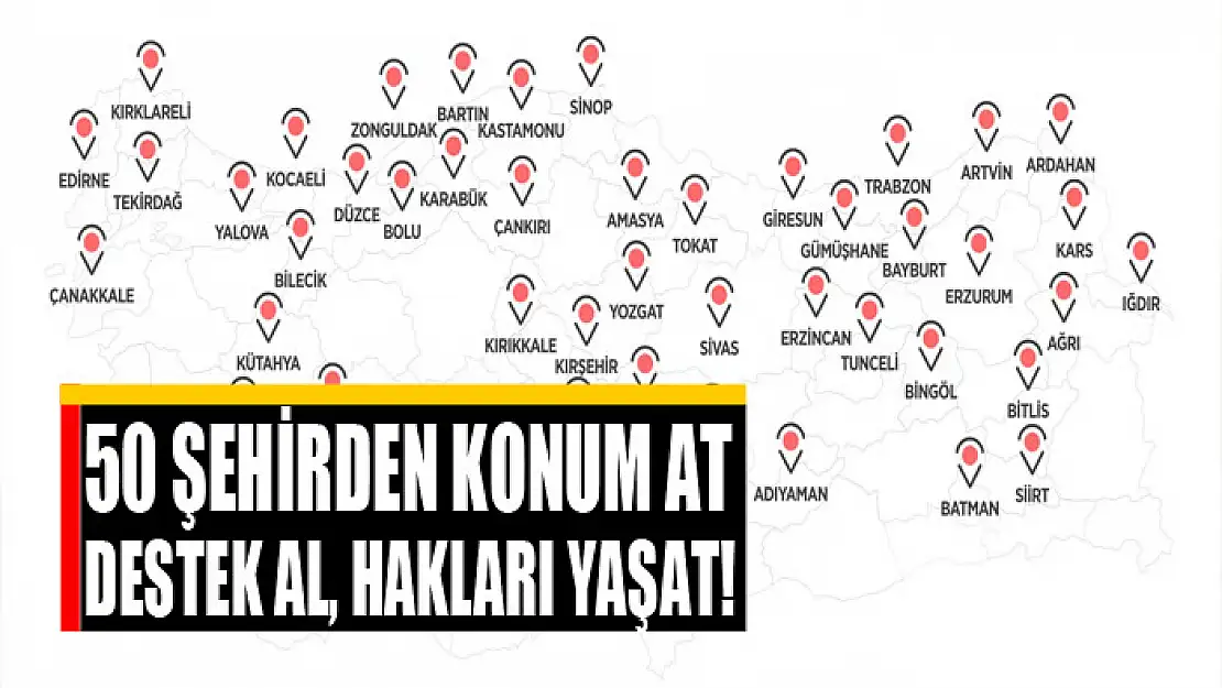 50 şehirden konum at, destek al, hakları yaşat!