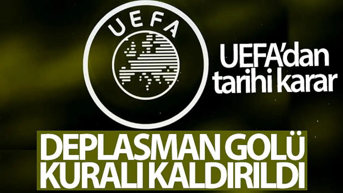 UEFA, deplasman golü kuralının kaldırıldığını açıkladı