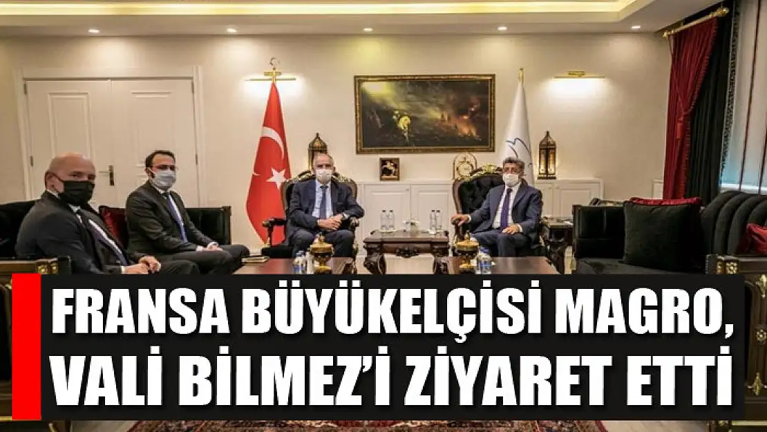 Fransa Büyükelçisi Magro, Vali Bilmez'i ziyaret etti