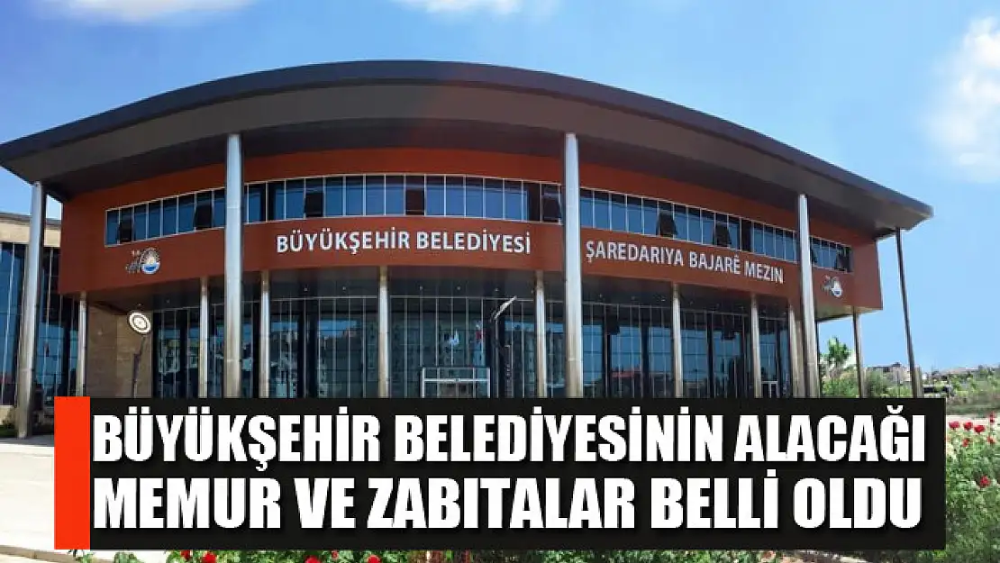 Büyükşehir Belediyesinin alacağı memur ve zabıtalar belli oldu