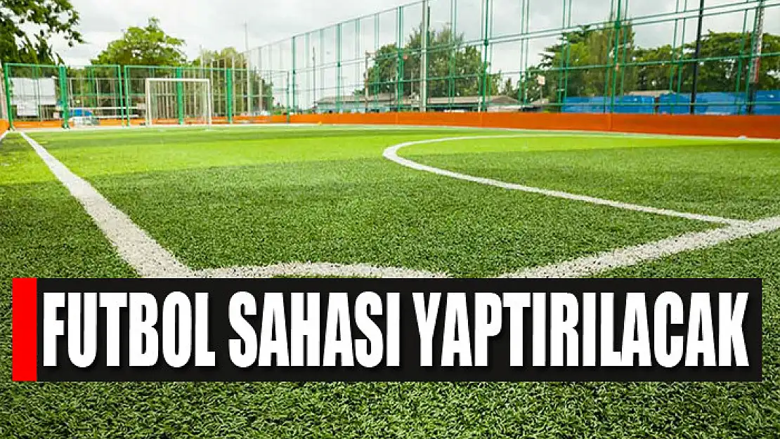 Futbol sahası yaptırılacak