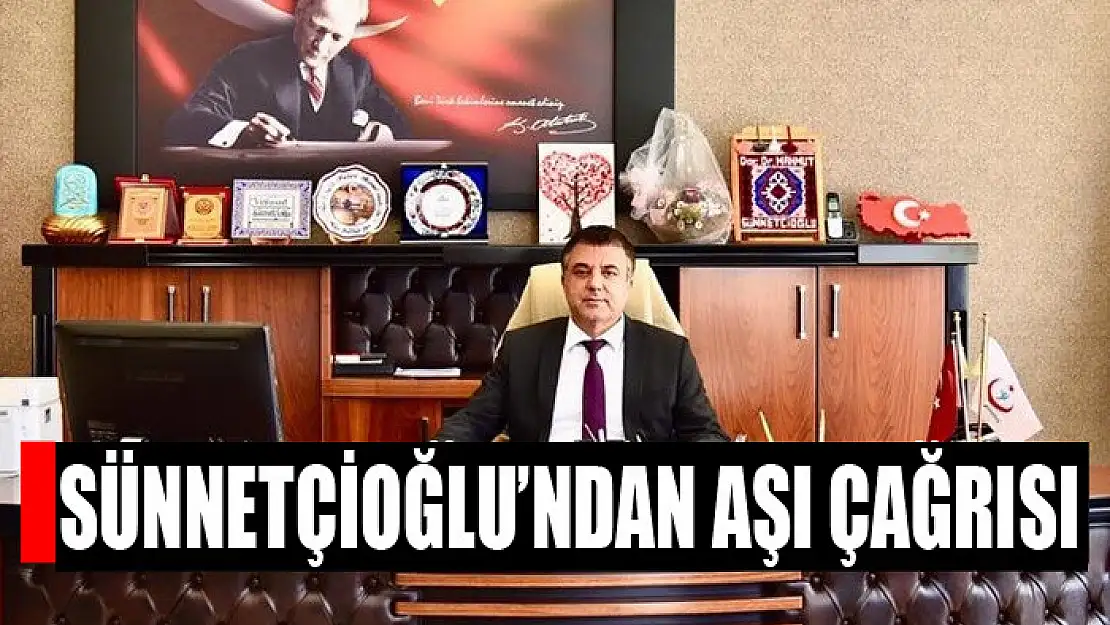 Sünnetçioğlu'ndan aşı çağrısı