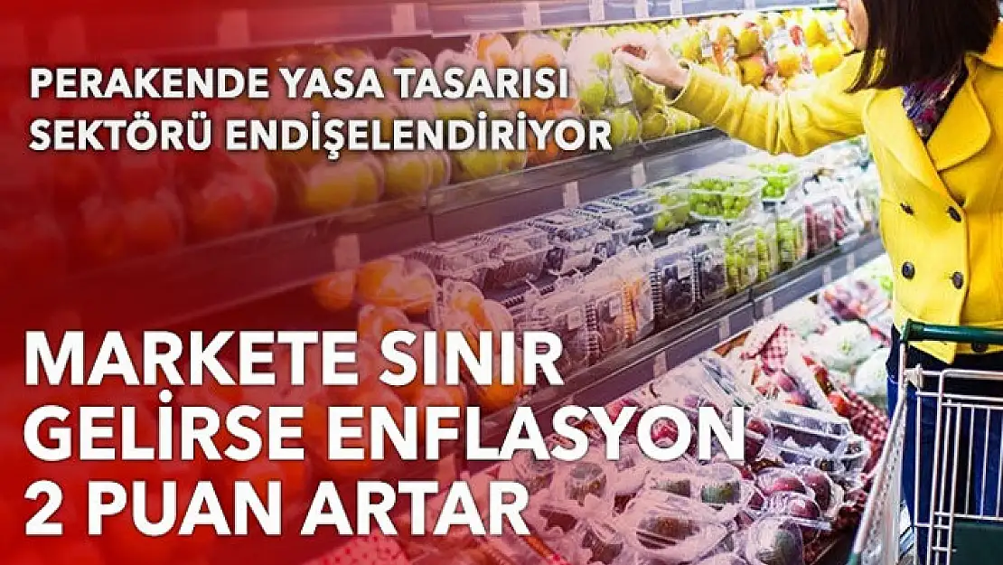 Marketlere sınır gelirse enflasyon 2 puan artar