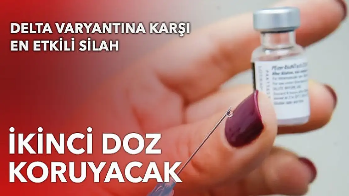 Delta varyantından 2. doz koruyacak