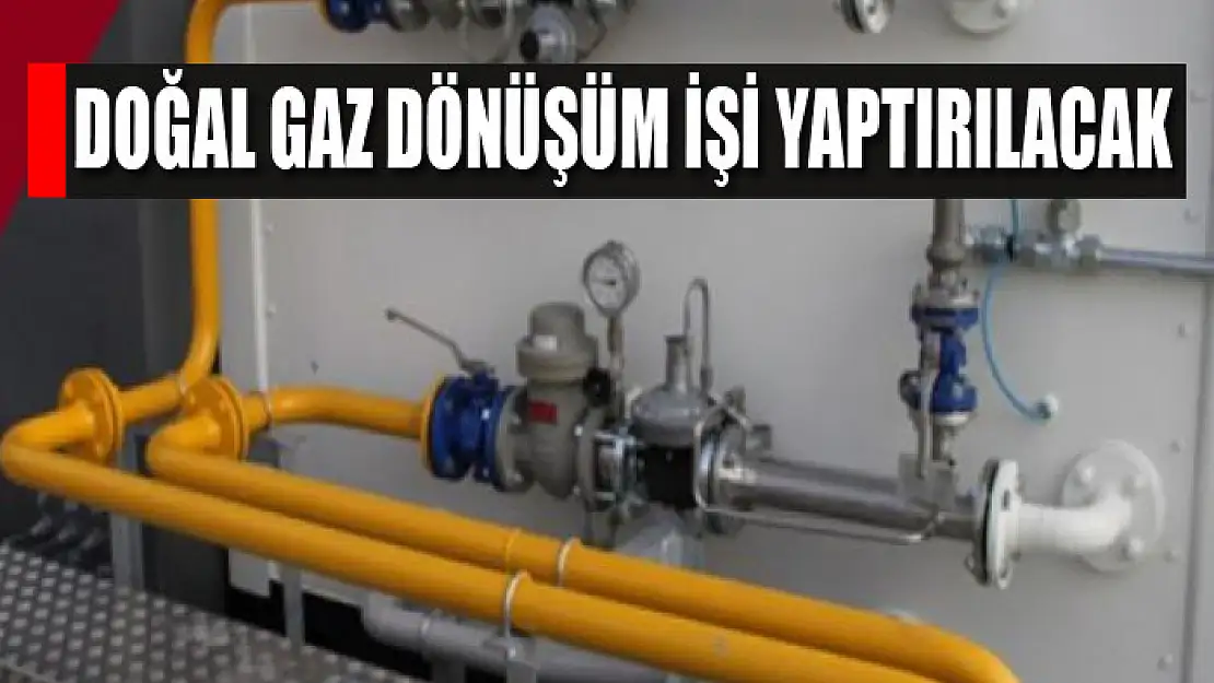 Doğal gaz dönüşüm işi yaptırılacak