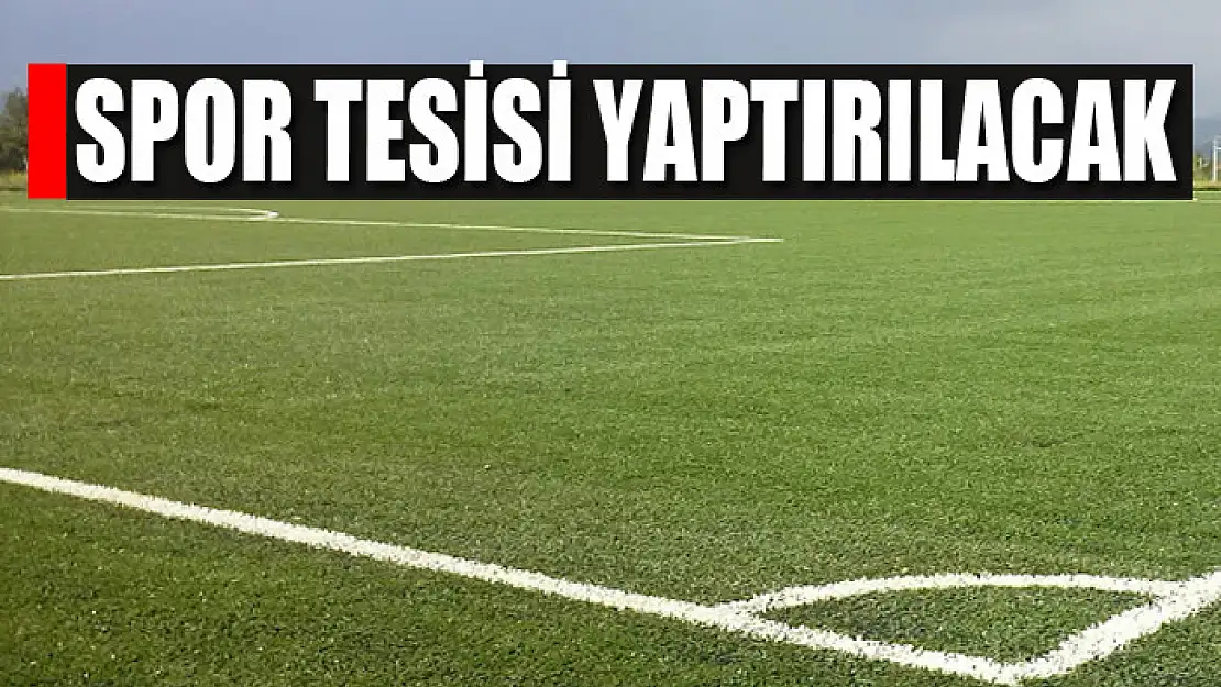 Spor tesisi yaptırılacak