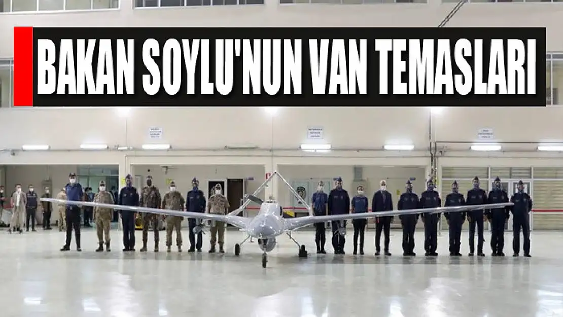 Bakan Soylu'nun Van temasları