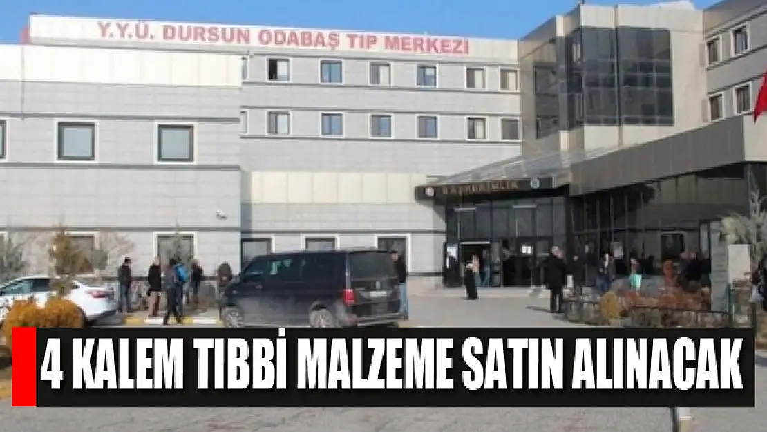 4 kalem tıbbi malzeme satın alınacak