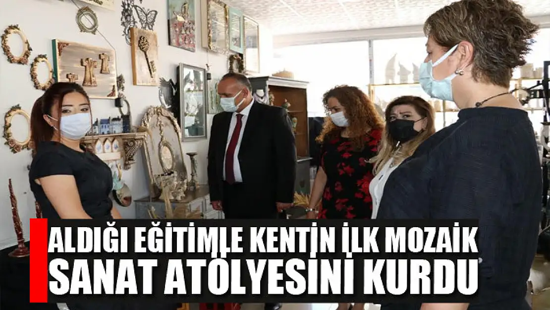 Aldığı eğitimle kentin ilk mozaik sanat atölyesini kurdu