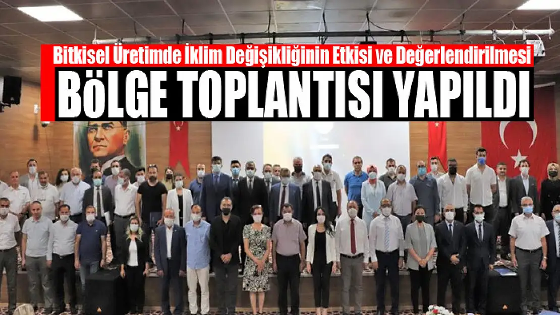 Bitkisel Üretimde İklim Değişikliğinin Etkisi ve Değerlendirilmesi bölge toplantısı yapıldı