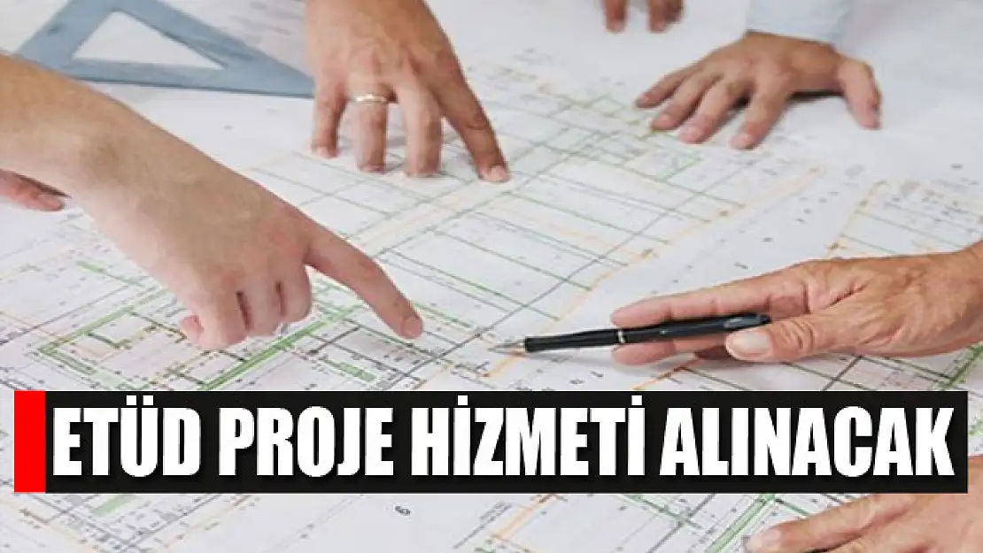 Etüd proje hizmeti alınacak