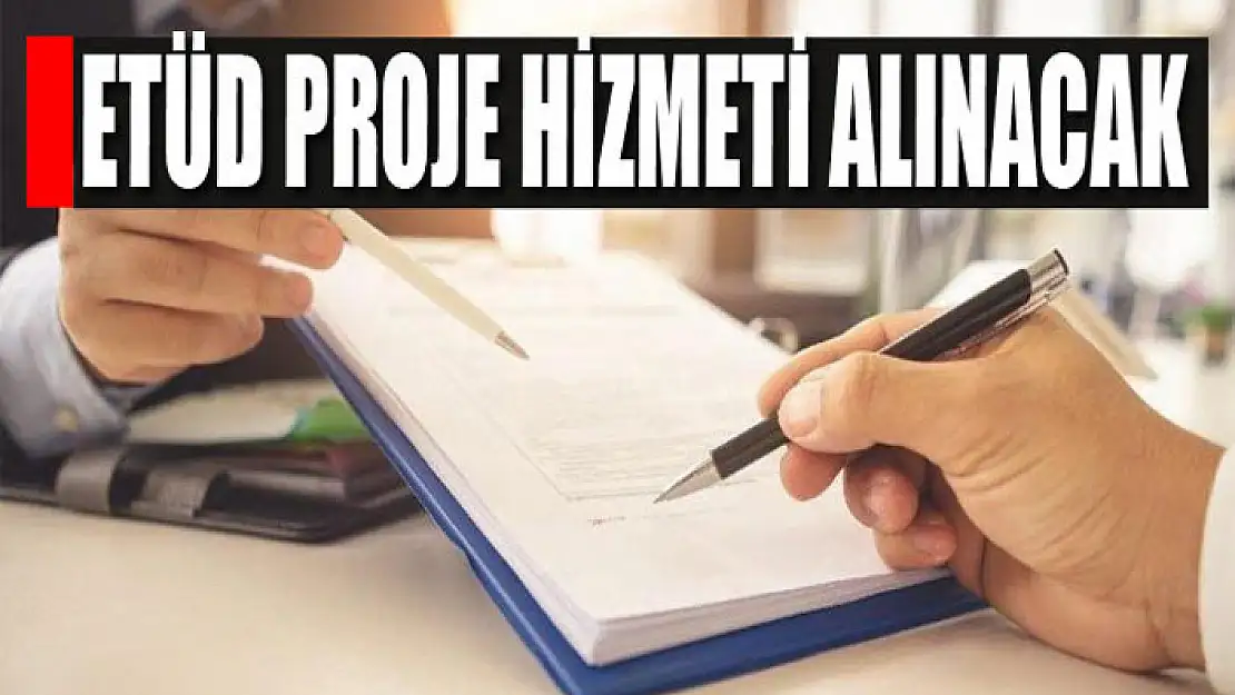 Etüd proje hizmet alımı yapılacaktır