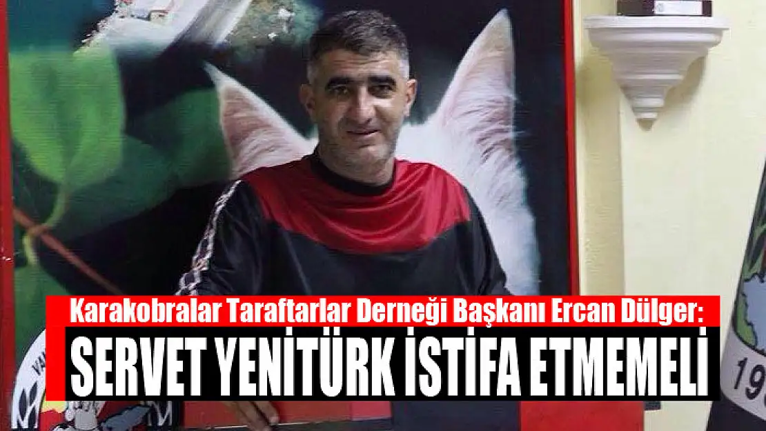 DÜLGER: YENİTÜRK İSTİFA ETMEMELİ