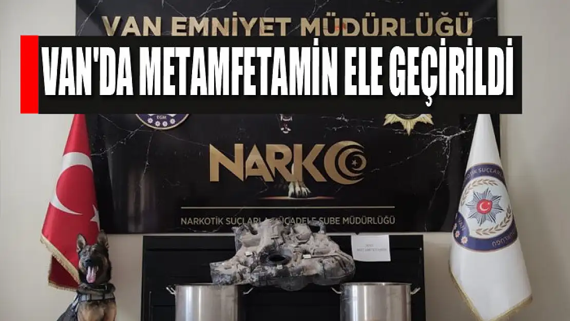 Van'da metamfetamin ele geçirildi