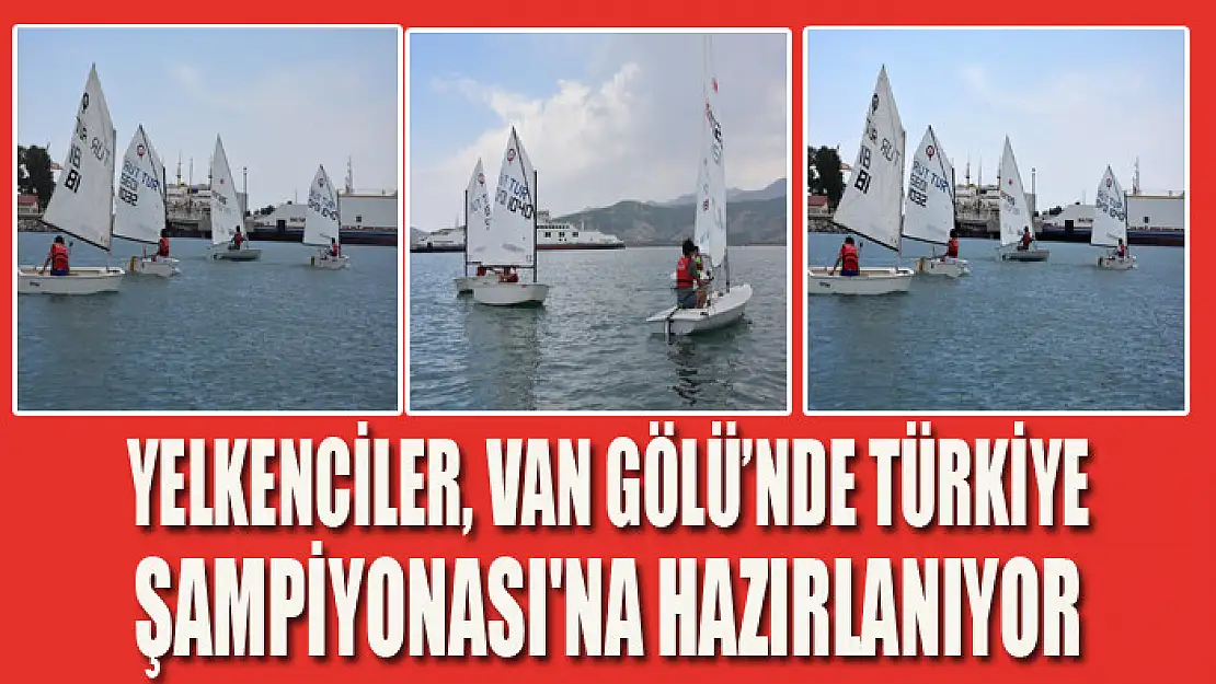 Yelkenciler, Van Gölü'nde Türkiye Şampiyonası'na hazırlanıyor