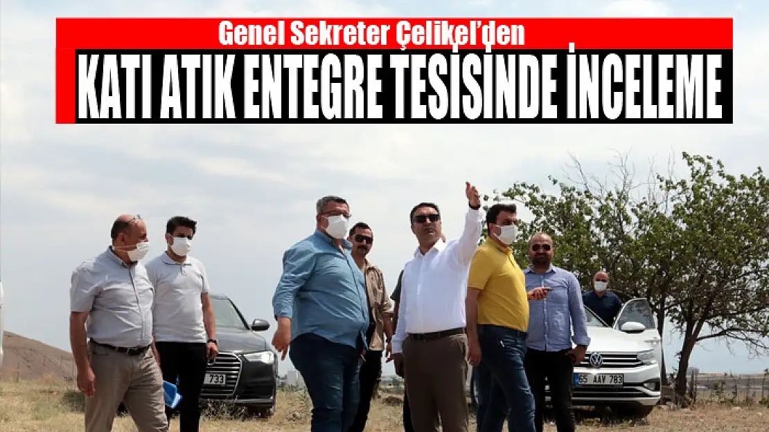 Genel Sekreter Çelikel'den Katı Atık Entegre Tesisinde inceleme