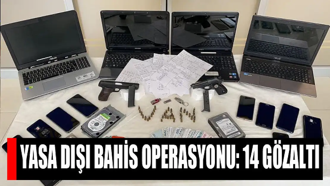 Yasa dışı bahis operasyonu: 14 gözaltı