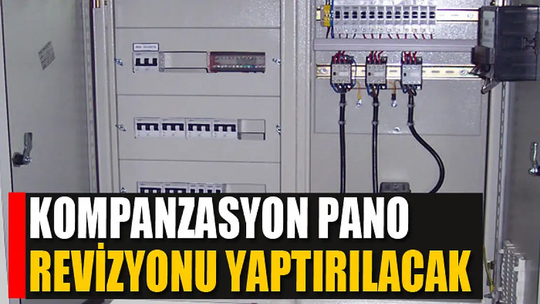 Kompanzasyon pano revizyonu yaptırılacak