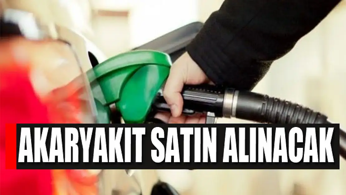 Akaryakıt satın alınacak