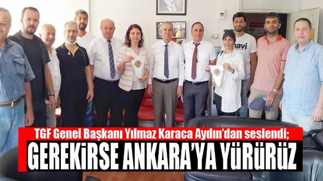 TGF Genel Başkanı Yılmaz Karaca: Gerekirse Ankara'ya yürürüz