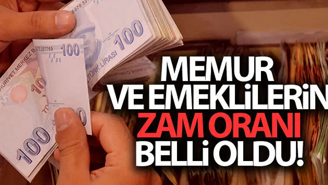 Memur ve emeklilerin zam oranı belli oldu!