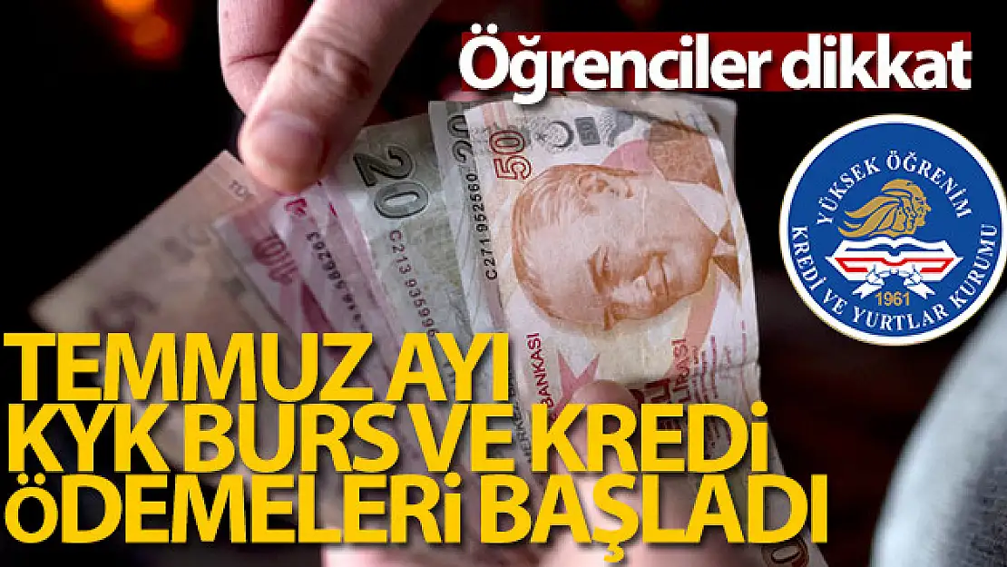 Temmuz ayı burs ve kredi ödemeleri hesaplara yatmaya başladı