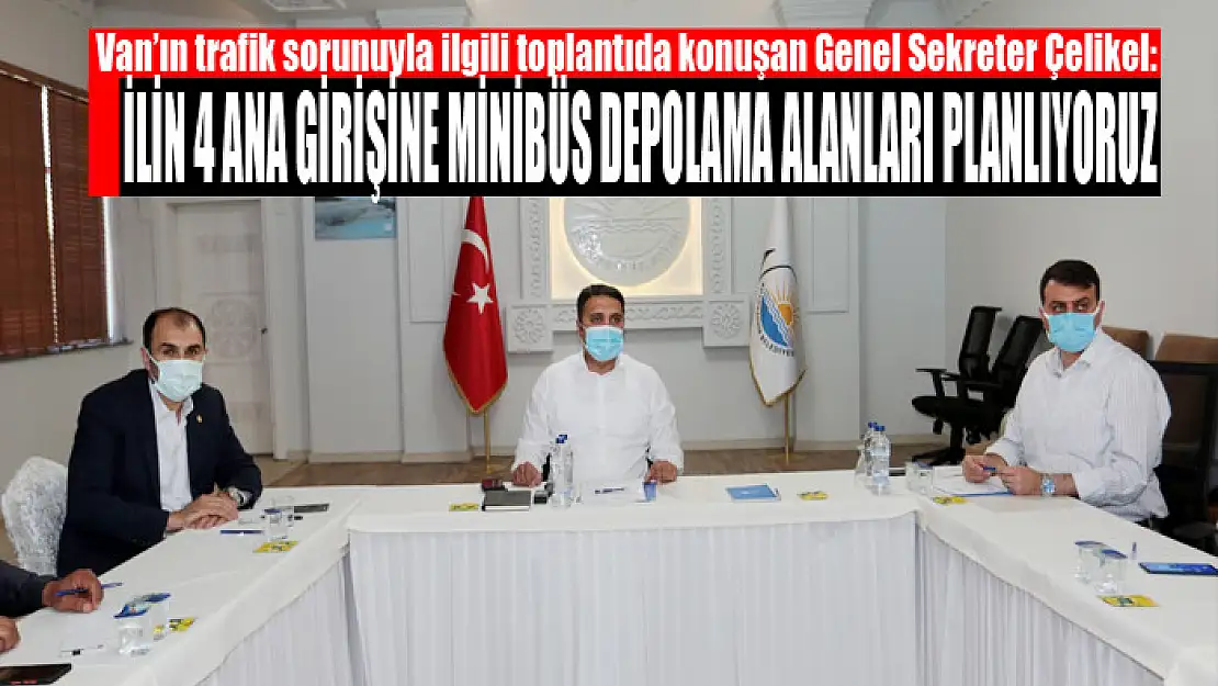 ÇELİKEL: İLİN 4 ANA GİRİŞİNE MİNİBÜS DEPOLAMA ALANLARI PLANLIYORUZ