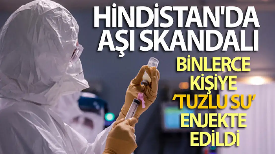 Hindistan'da aşı skandalı: Binlerce kişiye 'tuzlu su' enjekte edildi