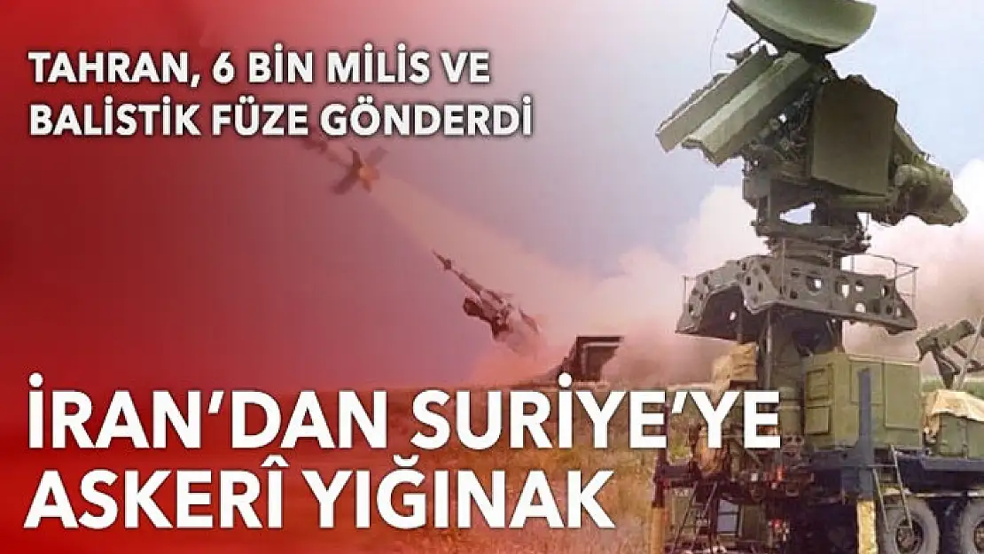 İran'dan Suriye'ye askerî yığınak