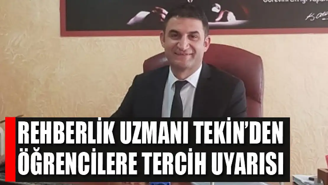 Rehberlik uzmanı Tekin'den öğrencilere tercih uyarısı